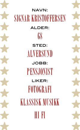 navn:
signar kristoffersen
alder:
68
sted:
alversund
jobb:
pensjonist
liker:
fotografi
klassisk musikk
hi-fi